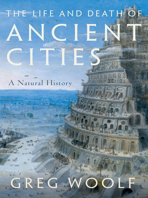 Title details for The Life and Death of Ancient Cities by Greg Woolf - Available